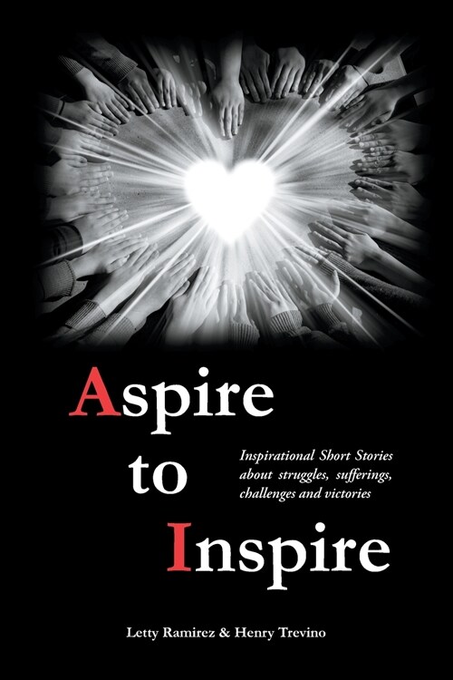 Aspire to Inspire: Inspirational Short Stories about struggles, sufferings, challenges and victories (Paperback)