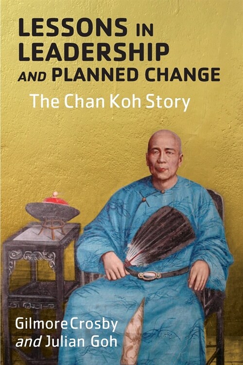 Lessons in Leadership and Planned Change: The Chan Koh Story (Paperback)
