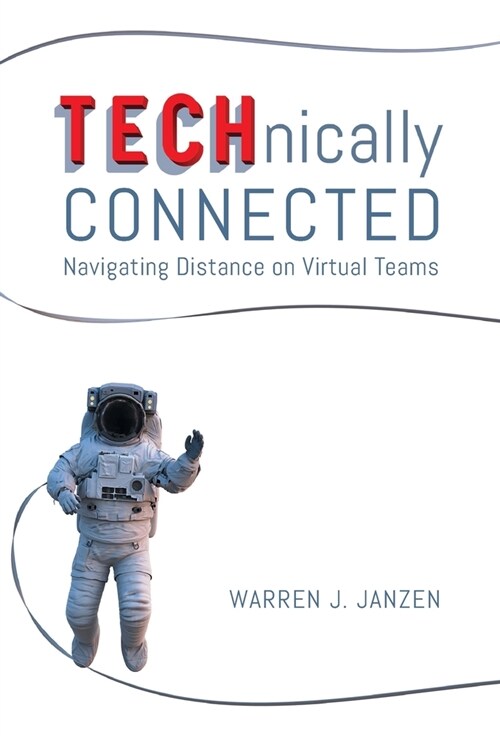 TECHnically Connected: Navigating Distance on Virtual Teams (Hardcover)