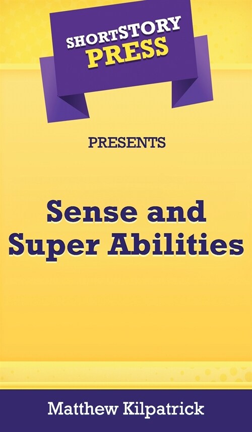 Short Story Press Presents Sense and Super Abilities (Hardcover)