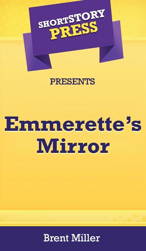 Short Story Press Presents Emmerettes Mirror (Hardcover)