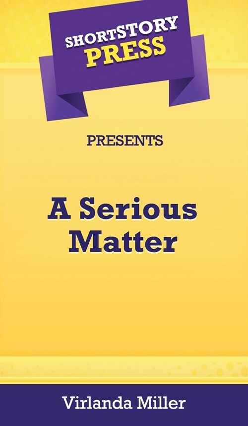 Short Story Press Presents A Serious Matter (Hardcover)