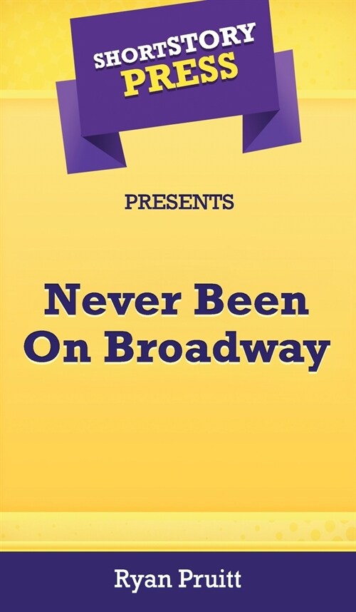 Short Story Press Presents Never Been On Broadway (Hardcover)