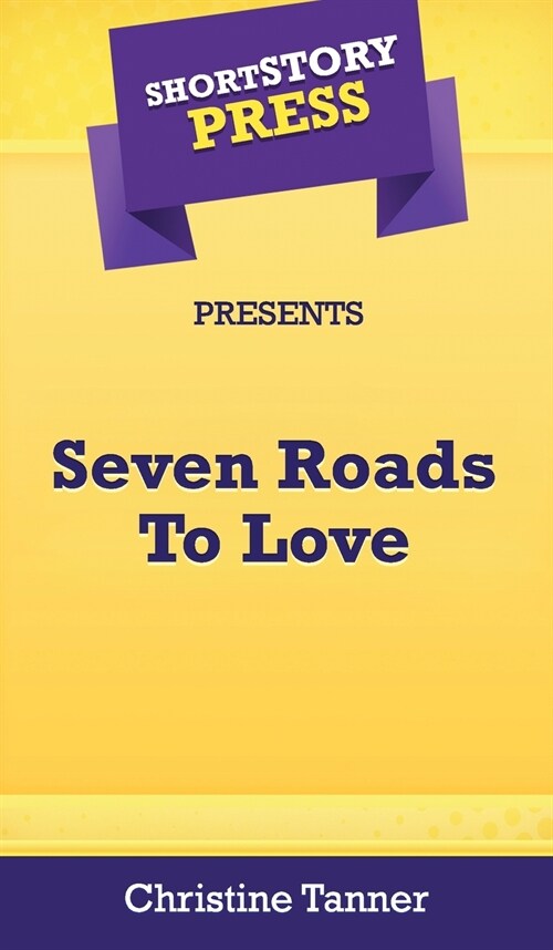 Short Story Press Presents Seven Roads To Love (Hardcover)