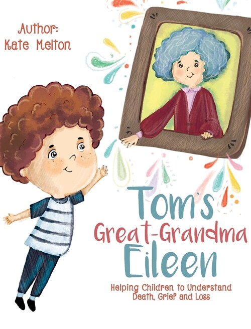 Toms Great-Grandma Eileen: Those We Love, Dont Go Away (Hardcover)