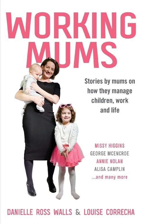 Working Mums: Stories by mums on how they manage children, work and life (Paperback)