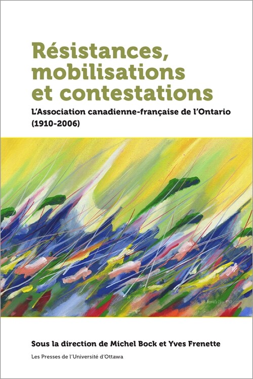 R?istances, Mobilisations Et Contestations: LAssociation Canadienne-Fran?ise de lOntario (1910-2006) (Paperback)