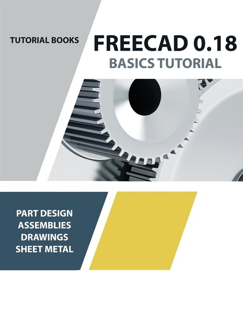 FreeCAD 0.18 Basics Tutorial (Paperback)