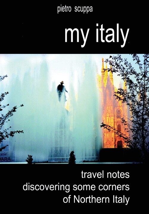 My Italy. Travel notes discovering some corners of Northern Italy (Paperback)