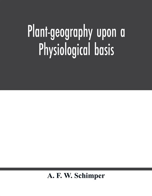 Plant-geography upon a physiological basis (Paperback)
