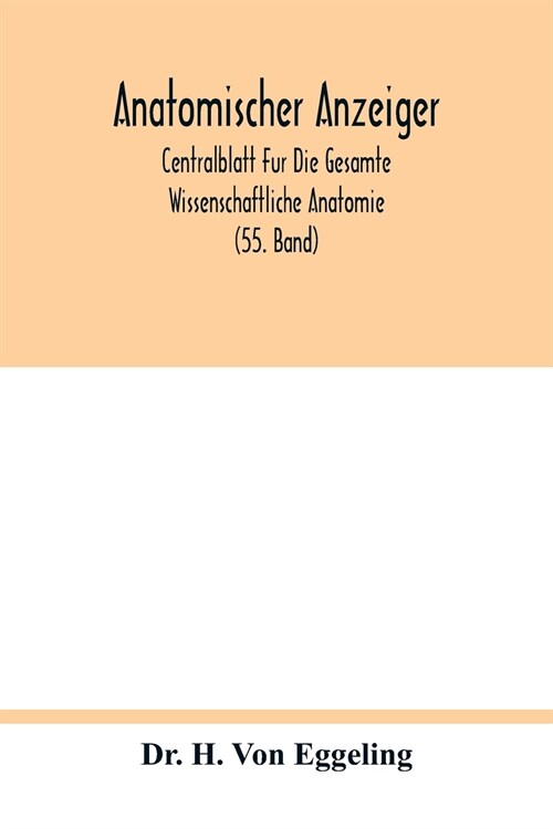 Anatomischer Anzeiger; Centralblatt Fur Die Gesamte Wissenschaftliche Anatomie; Amtliches Organ Der Anatomischen Gesellschaft (55. Band) (Paperback)