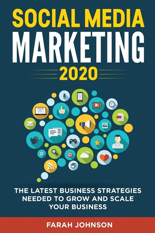 Social Media Marketing 2020: The latest Business Strategies Needed to Grow and Scale Your Business (Paperback)