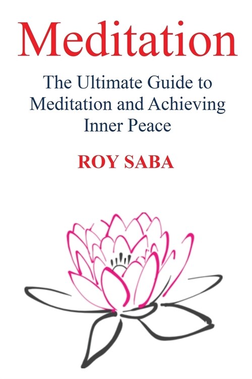 Meditation: The Ultimate Guide to Meditation and Achieving Inner Peace (Paperback)