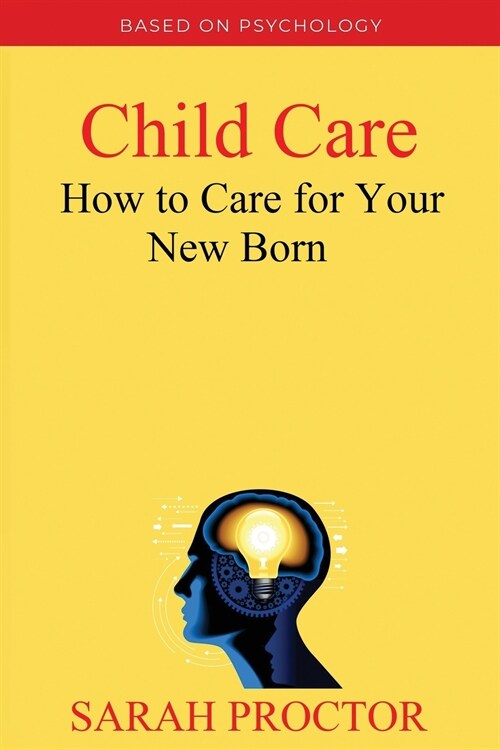 Child Care: How to Care for Your New Born (Paperback)