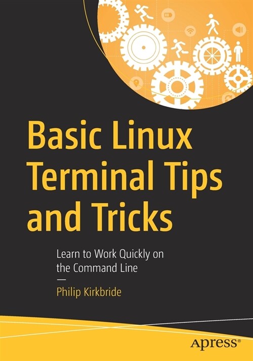 Basic Linux Terminal Tips and Tricks: Learn to Work Quickly on the Command Line (Paperback)