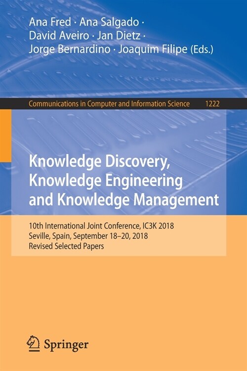 Knowledge Discovery, Knowledge Engineering and Knowledge Management: 10th International Joint Conference, Ic3k 2018, Seville, Spain, September 18-20, (Paperback, 2020)