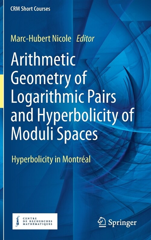 Arithmetic Geometry of Logarithmic Pairs and Hyperbolicity of Moduli Spaces: Hyperbolicity in Montr?l (Hardcover, 2020)