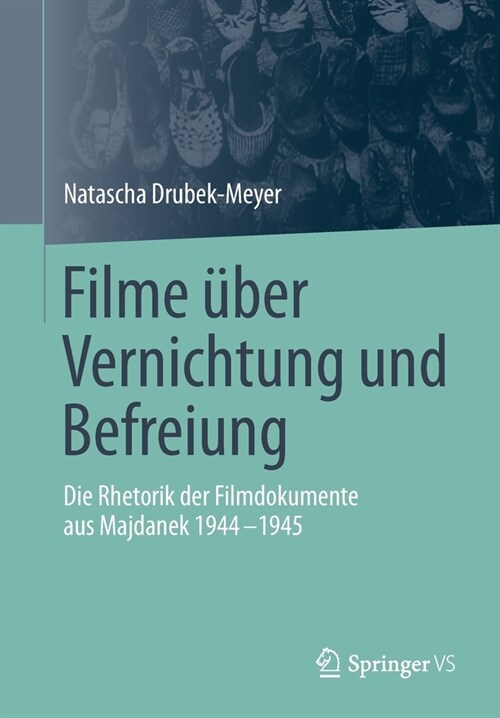 Filme ?er Vernichtung Und Befreiung: Die Rhetorik Der Filmdokumente Aus Majdanek 1944-1945 (Paperback, 1. Aufl. 2020)