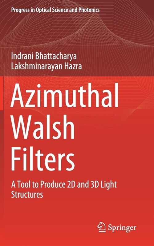 Azimuthal Walsh Filters: A Tool to Produce 2D and 3D Light Structures (Hardcover, 2020)