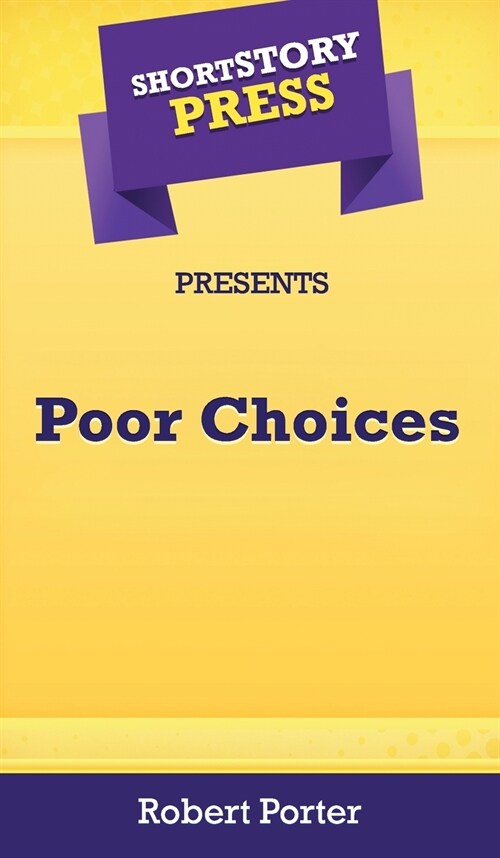 Short Story Press Presents Poor Choices (Hardcover)