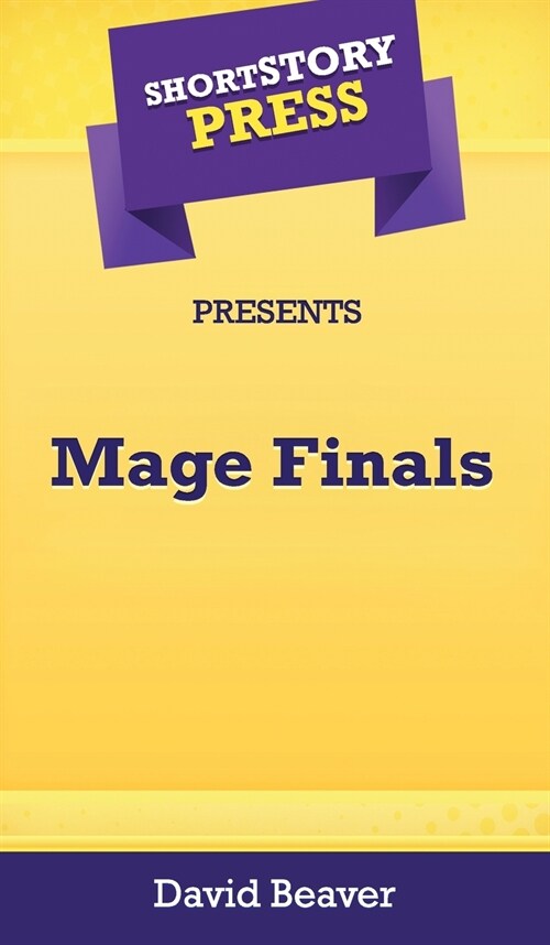 Short Story Press Presents Mage Finals (Hardcover)