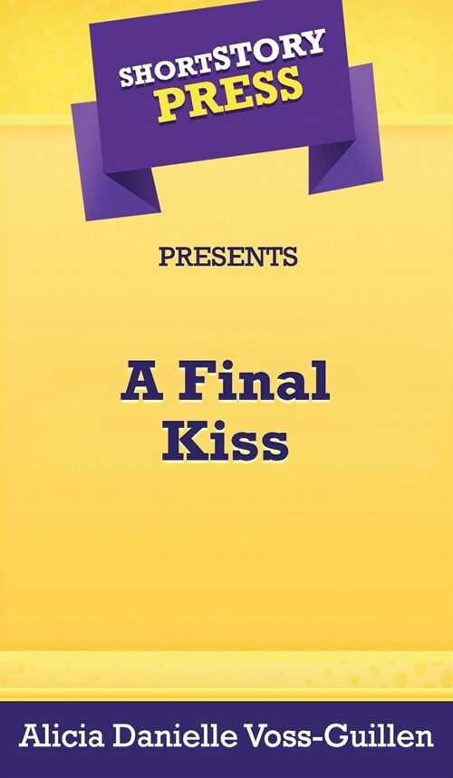 Short Story Press Presents A Final Kiss (Hardcover)