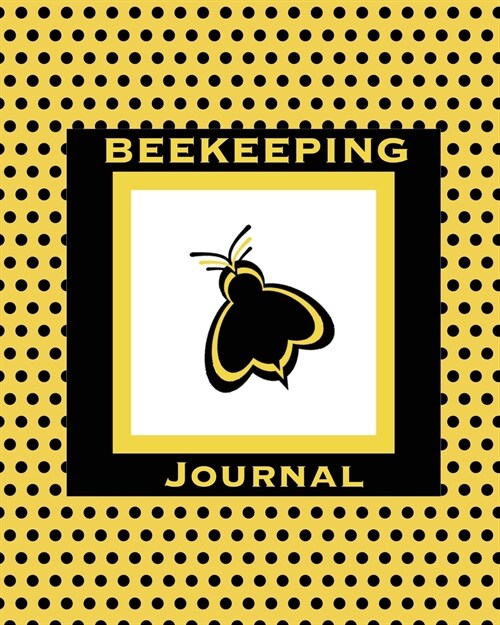 Beekeeping Journal: Beekeepers Inspection Notebook, Track & Log Bee Hive, Honey Bee Record Keeping Book, Beekeeper Gift (Paperback)