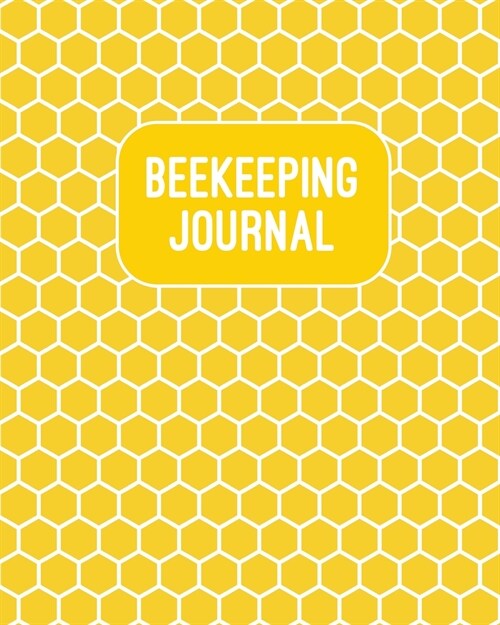 Beekeeping Journal: Beekeepers Inspection Notebook, Track & Log Bee Hive, Queen, Honey Bee Record Keeping Book, Beekeeper Gift (Paperback)