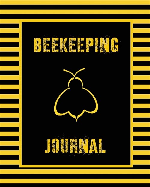 Beekeeping Journal: Beekeepers Inspection Notebook, Track & Log Bee Hive, Honey Bee Record Keeping Book, Beekeeper Business Gift (Paperback)