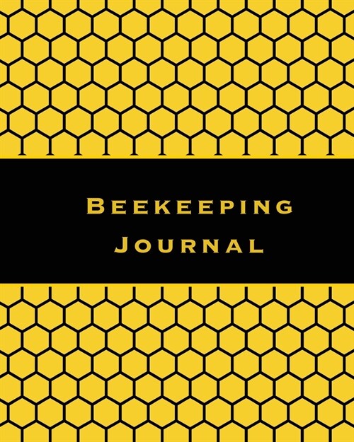 Beekeeping Journal: Beekeepers Inspection Notebook, Track & Log Bee Hive, Honey Bee Record Keeping Book, Beekeeper Information Gift (Paperback)