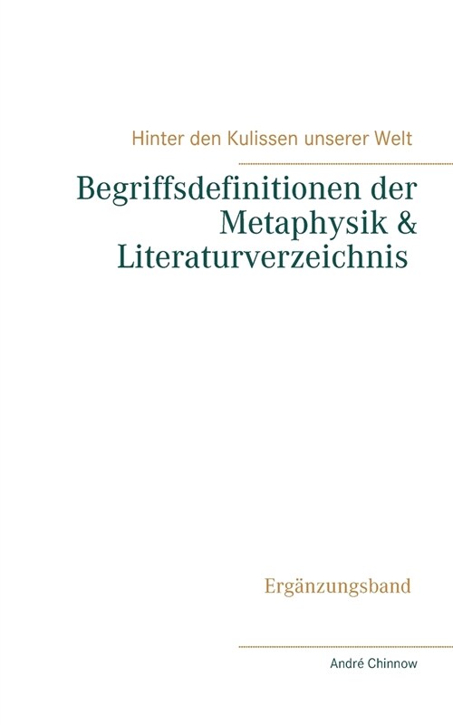 Begriffsdefinitionen der Metaphysik & Literaturverzeichnis: Erg?zungsband zur Reihe Hinter den Kulissen unserer Welt (Paperback)