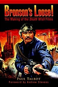 Bronsons Loose!: The Making of the Death Wish Films (Paperback)