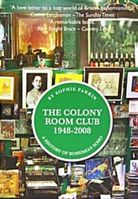 The Colony Room Club 1948-2008 : A History of Bohemian Soho (Hardcover, 2 ed)