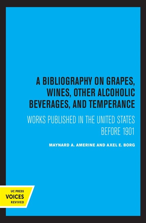 A Bibliography on Grapes, Wines, Other Alcoholic Beverages, and Temperance, Volume 12: Works Published in the United States Before 1901 (Paperback)