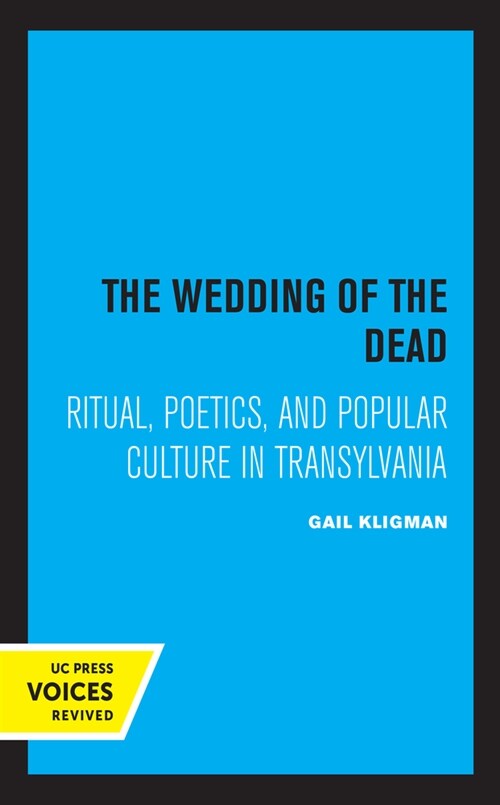 The Wedding of the Dead: Ritual, Poetics, and Popular Culture in Transylvania Volume 4 (Paperback)