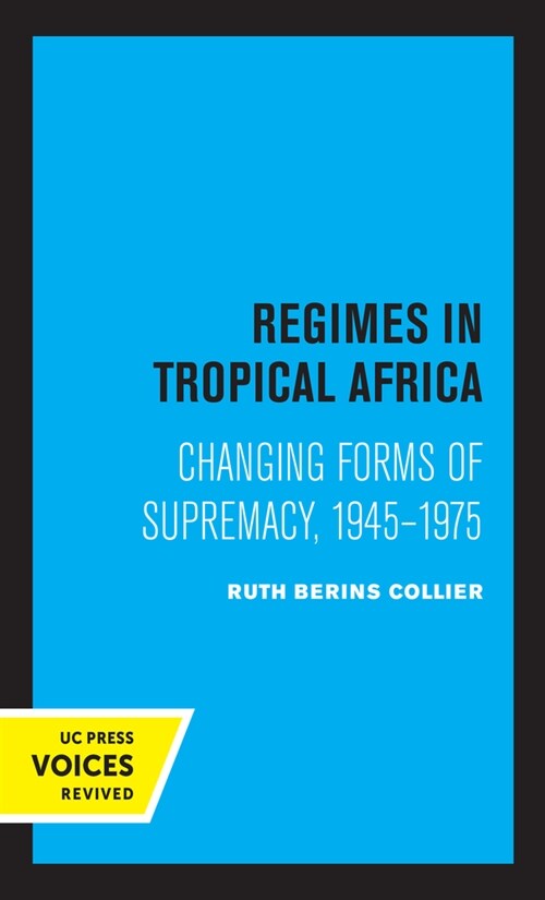 Regimes in Tropical Africa: Changing Forms of Supremacy, 1945-1975 (Paperback)