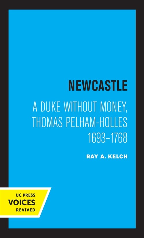 Newcastle: A Duke Without Money, Thomas Pelham-Holles 1693 - 1768 (Paperback)