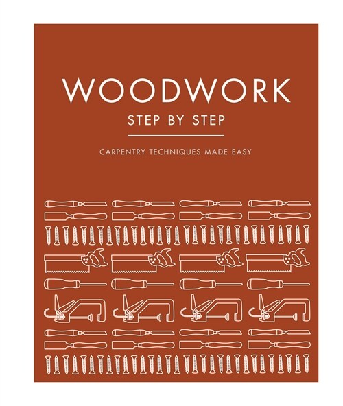 Woodwork Step by Step: Carpentry Techniques Made Easy (Paperback)
