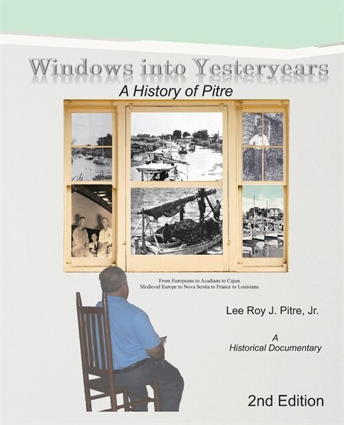 Windows Into Yesteryears: A History of P?trians, P?tres, P?res & Pitre: A Historical Documentary (Paperback, 2)
