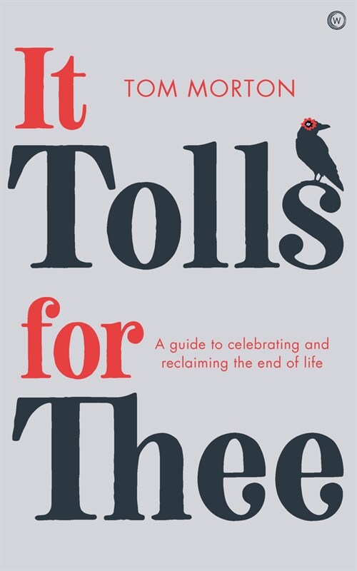 It Tolls For Thee : A guide to celebrating and reclaiming the end of life (Paperback, New ed)
