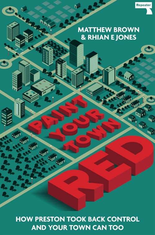 Paint Your Town Red : How Preston Took Back Control and Your Town Can Too (Paperback, New ed)