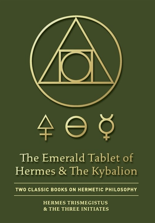 The Emerald Tablet of Hermes & The Kybalion: Two Classic Books on Hermetic Philosophy (Hardcover)