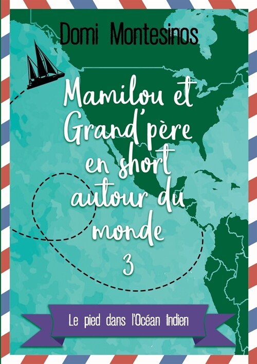 Mamilou et Grand-p?e en short autour du monde 3: Le pied dans lOc?n Indien (Paperback)