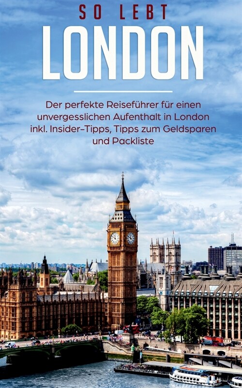 So lebt London: Der perfekte Reisef?rer f? einen unvergesslichen Aufenthalt in London inkl. Insider-Tipps, Tipps zum Geldsparen und (Paperback)