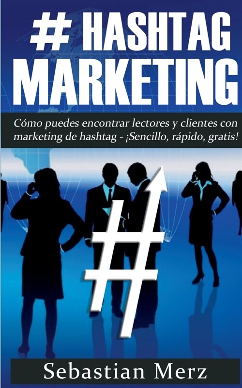 # Hashtag-Marketing: C?o puedes encontrar lectores y clientes con marketing de hashtag - 좸encillo, r?ido, gratis! (Paperback)