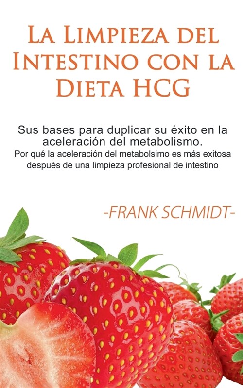 La Limpieza del Intestino con la Dieta HCG: Sus bases para duplicar su ?ito en la aceleraci? del metabolismo. Por qu?la aceleraci? del metabolsimo (Paperback)