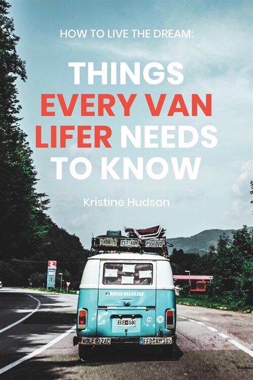 How to Live the Dream: Things Every Van Lifer Needs to Know (Paperback)