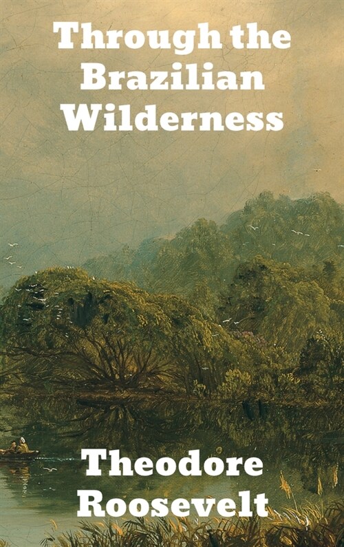 Through the Brazilian Wilderness (Hardcover)