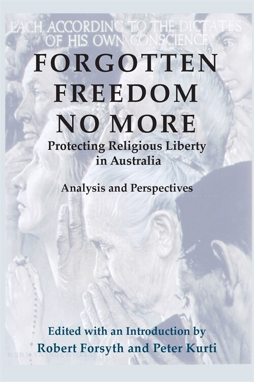 Forgotten Freedom No More - Protecting Religious Liberty in Australia: Analysis and Perspectives (Paperback)