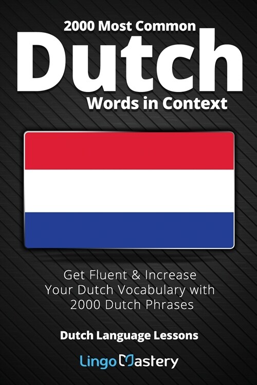 2000 Most Common Dutch Words in Context: Get Fluent & Increase Your Dutch Vocabulary with 2000 Dutch Phrases (Paperback)